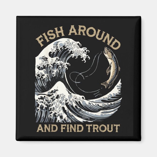 Aimant Fish Around And Find Trout Funny Fishing Fishermen (Devant)