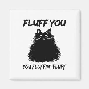 Aimant Fluff You Fluffin' Fluff Shirt Drôle Chat Kitte