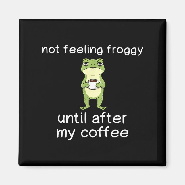 Aimant Frog Funny Coffee Quote Not Feeling Froggy Until A (Devant)