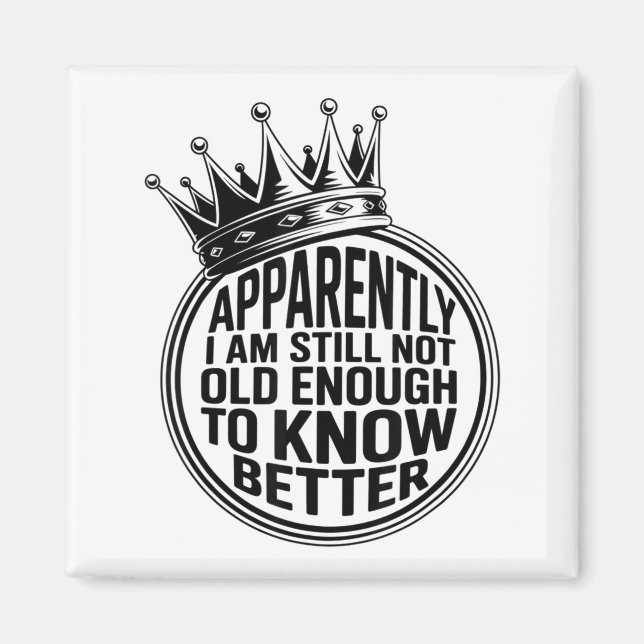 Aimant Funny Apparently I Am Still Not Old Enough To Know (Devant)