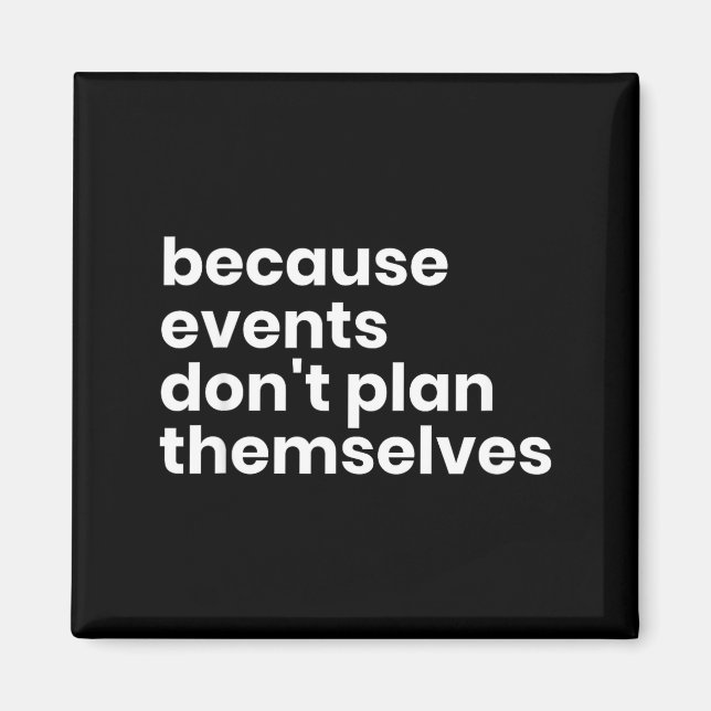 Aimant Funny Event Planner Gift Because Events Dont Plan  (Devant)