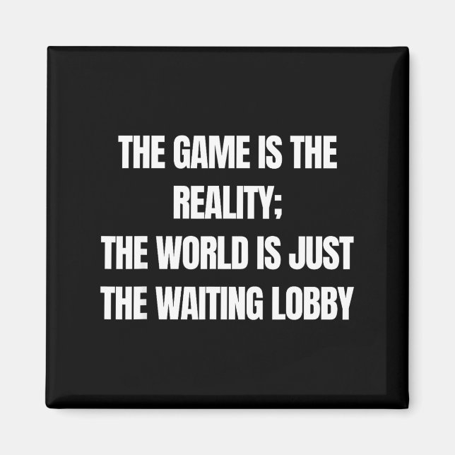 Aimant Funny Gamer The Game Is Reality Waiting Lobby Vide (Devant)