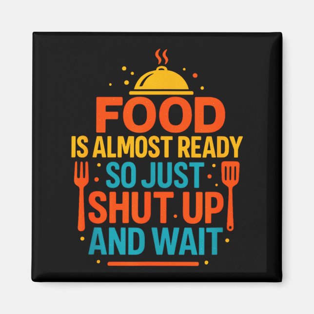 Aimant Funny Kitchen Cooking Quote Food Is Almost Ready  (Devant)
