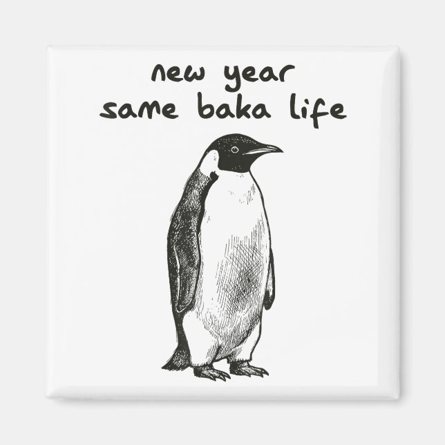 Aimant Funny New Year Same Baka Life Humor Penguin Joke  (Devant)