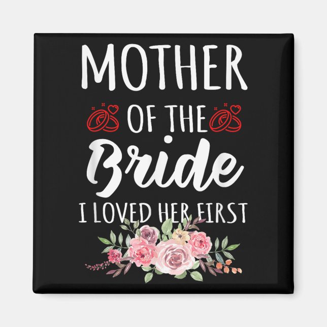 Aimant Funny Quote Mother Of The Bride I Loved Her First  (Devant)