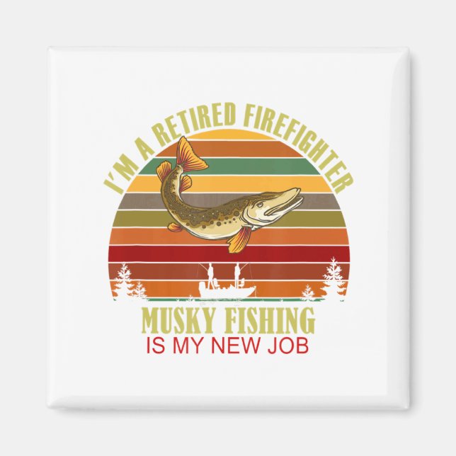 Aimant Funny Retired Firefighter New Job Musky Fishing  (Devant)