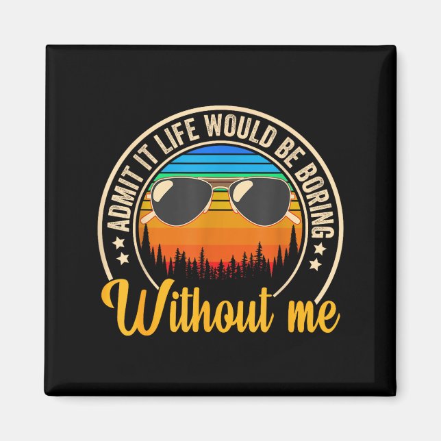 Aimant Funny Saying Admit It Life Would Be Boring Without (Devant)