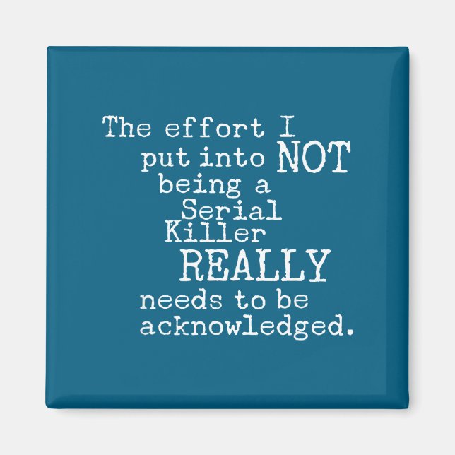 Aimant Funny The Effort I Put Into Not Being A Serial Kil (Devant)