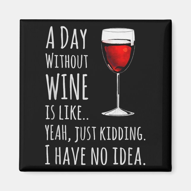 Aimant Funny Wine S_ A Day Without Wine Is Like Just Kidd (Devant)