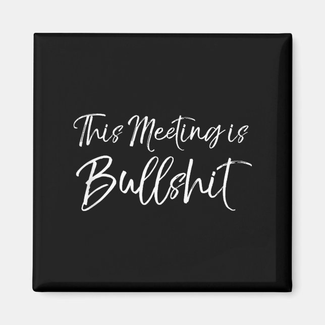 Aimant Funny Work Gag Gift For Boss Meeting Quote Saying  (Devant)