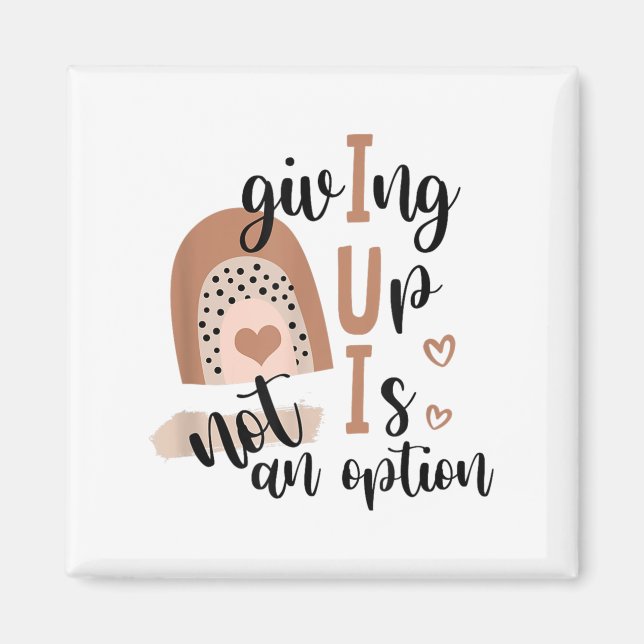 Aimant Giving Up Is Not Option Iui Rainbow Fertility Endo (Devant)