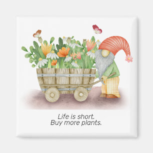 Aimant Gnome life est court acheter plus de plantes perso