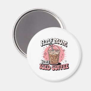 Aimant Half Mom Half Iced Coffee