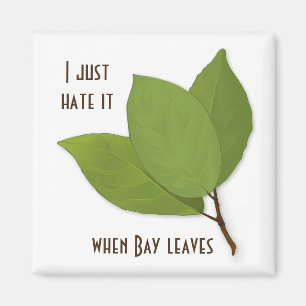 Aimant Herb Pun, i Hate It When Bay Leaves