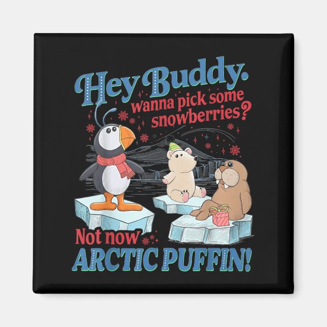 Aimant Hey Buddy W Ck Some Snowberries Not Now Arctic Puf (Devant)