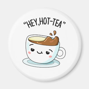 Aimant Hey Hot Tea Funny Cuppa Tea Pun