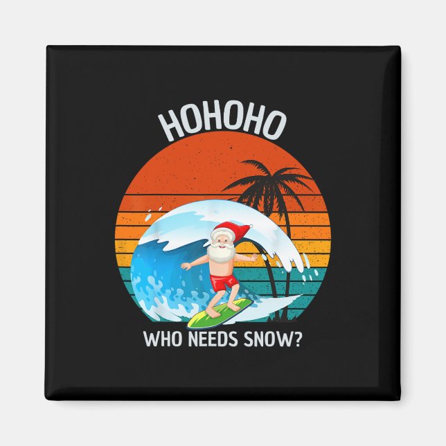 Aimant Ho Ho Ho Who Needs Snow Christmas In July Funny Sa (Devant)