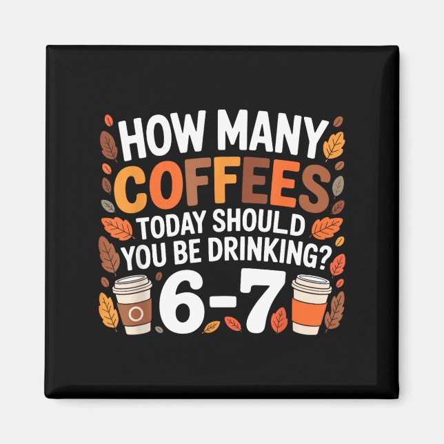 Aimant How Many Coffees Today Funny 67 Meme For Coffee Lo (Devant)