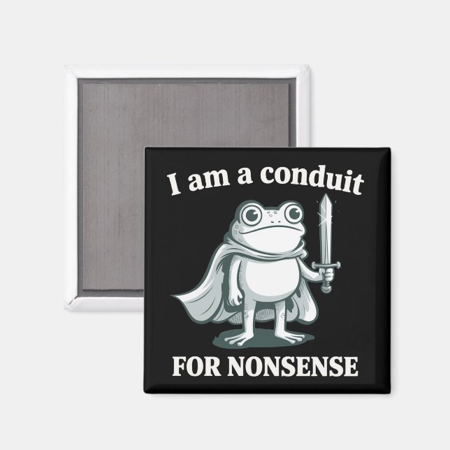 Aimant I Am a Conduit for Nonsense Funny Frog Sarcastic  (Recto/Verso)