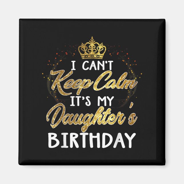 Aimant I Cant Keep Calm Its My Daughters Birthday Gift  (Devant)