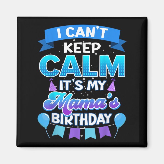 Aimant I Cant Keep Calm Its My Mama Birthday Shirt Bday  (Devant)