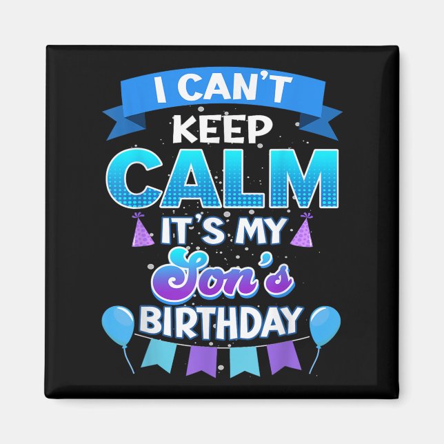 Aimant I Cant Keep Calm Its My Son Birthday Shirt Bday  (Devant)