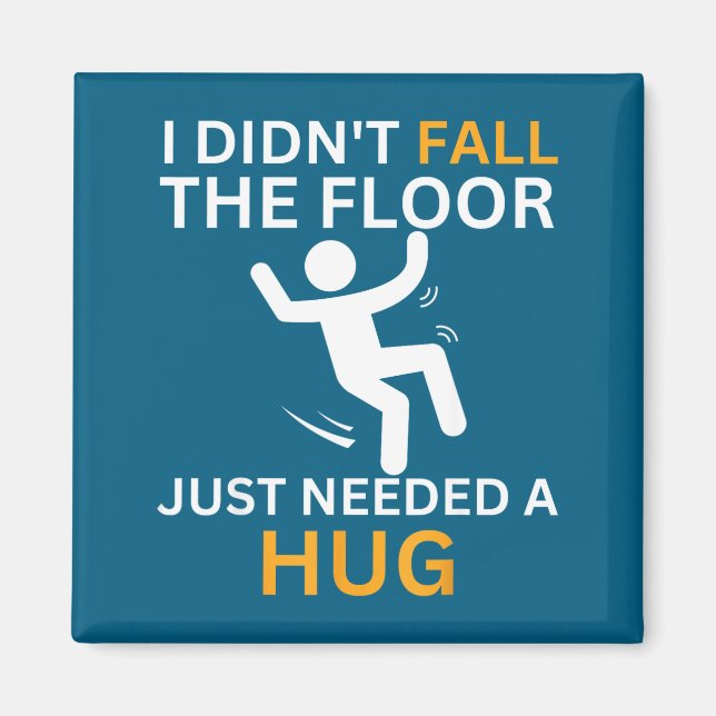 Aimant I Didn't Fall. The Floor Just Needed A Hug. Funny  (Devant)