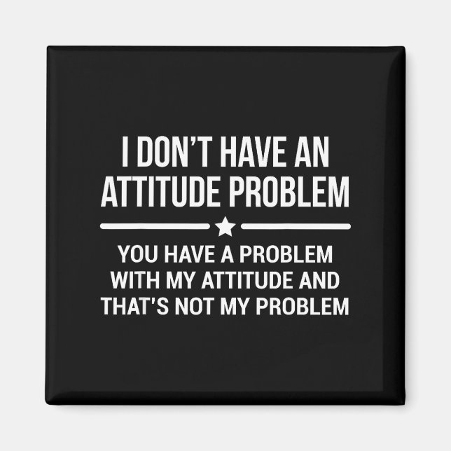 Aimant I Don't Have An Attitude Problem Funny Sarcasm  (Devant)