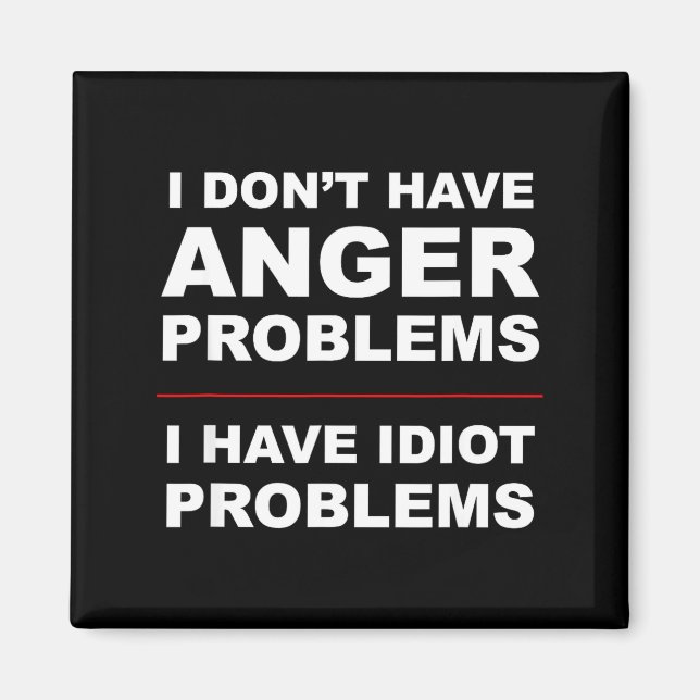 Aimant I Don't Have Anger Problems - I Have Idiot Problem (Devant)
