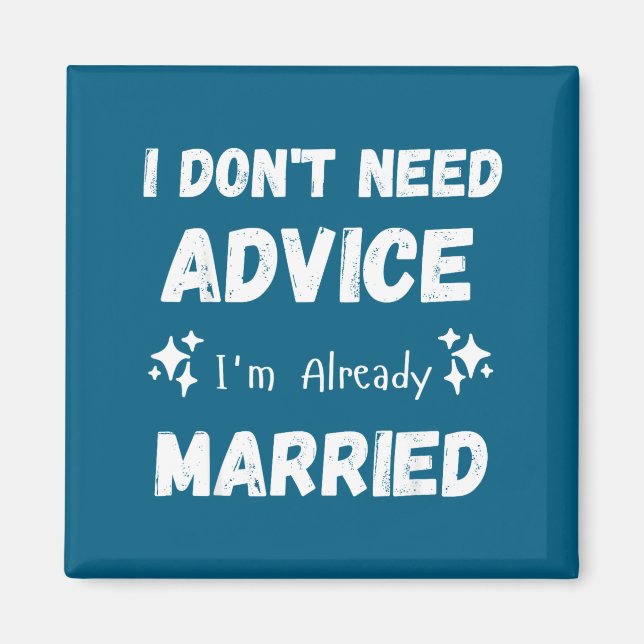 Aimant I Don't Need Advice I'm Already Married Sarcastic  (Devant)
