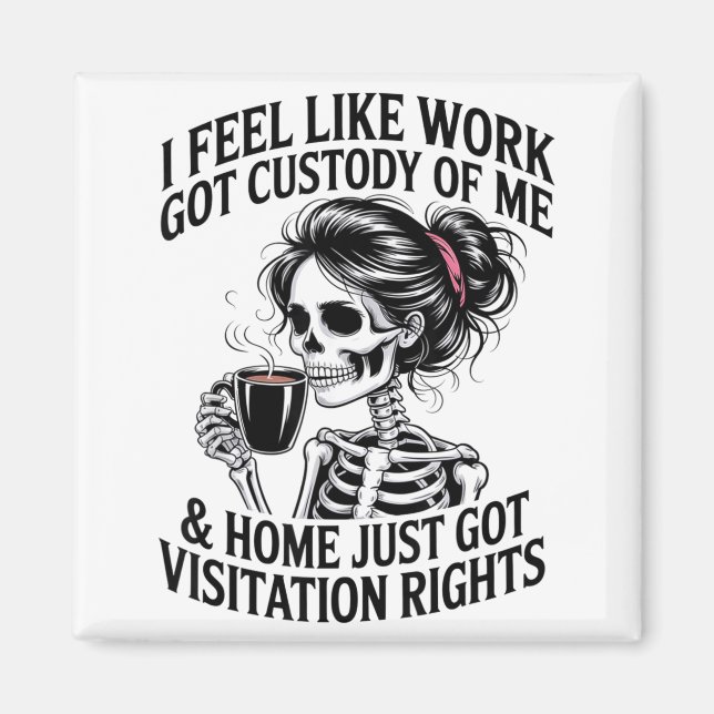 Aimant I Feel Like Work Got Custody Of Me &amp; Home Funn (Devant)