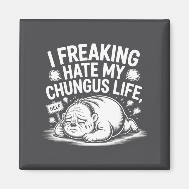 Aimant I Freaking Hate My Chungus Life Funny Meme Quote  (Devant)