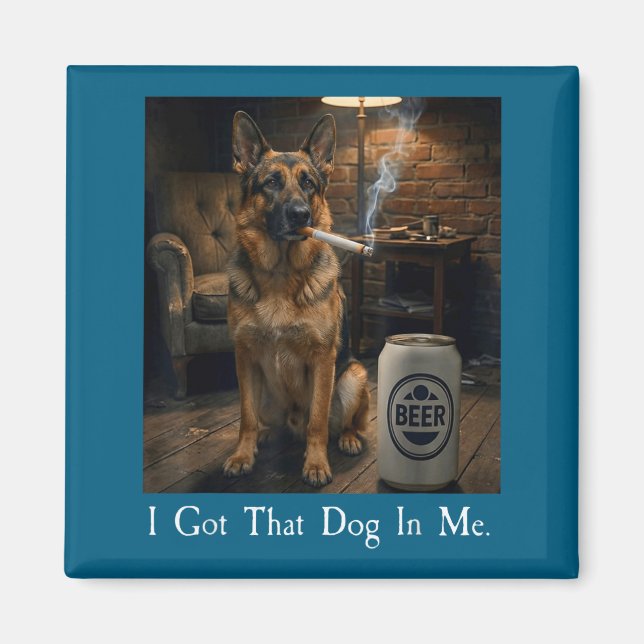 Aimant I Got That Dog In Me Funny German Shepherd Smoking (Devant)