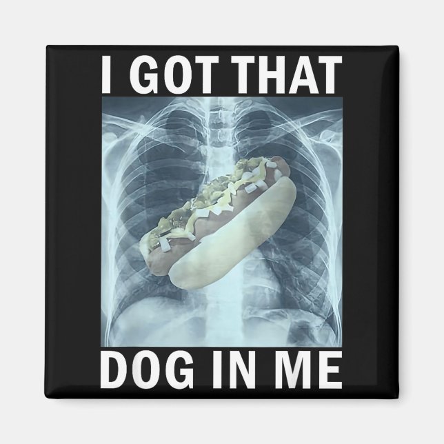 Aimant I Got That Dog In Me Hot Dog X-ray Meme  (Devant)