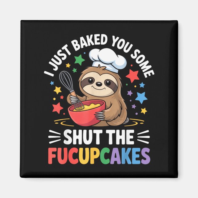 Aimant I Just Baked You Some Shut The Fucupcakes Funny Sl (Devant)