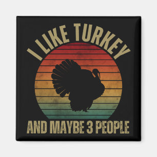 AIMANT I LIKE TURKEY AND MAYBE 3 PEOPLE
