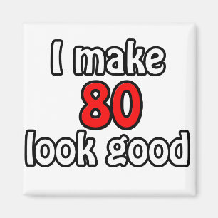 Aimant I make 80 look good