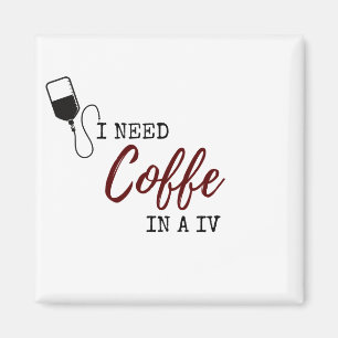 AIMANT I NEED COFFEE IN A IV