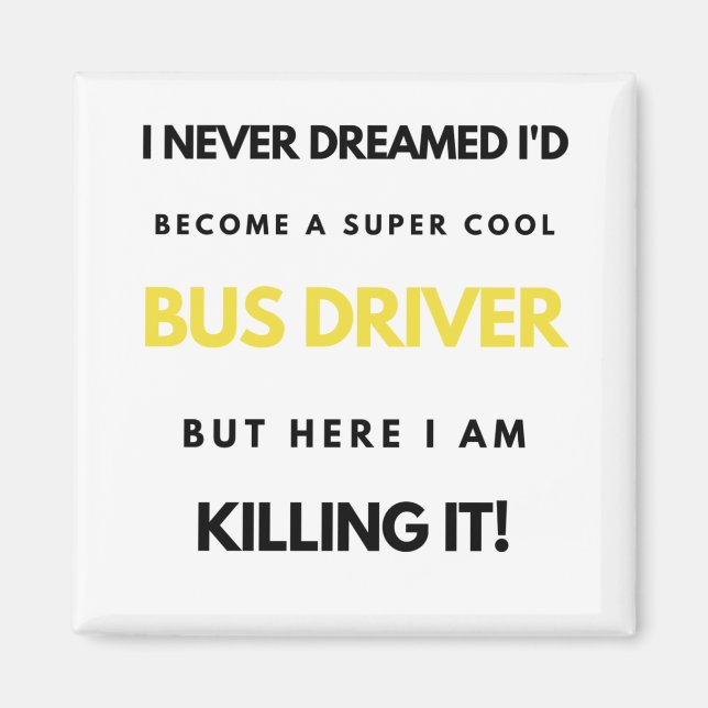 Aimant I Never Dreamed I'd Become A Super Cool Bus bl (Devant)
