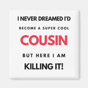 Aimant I Never Dreamed I'd Become A Super Cool Cousin 2