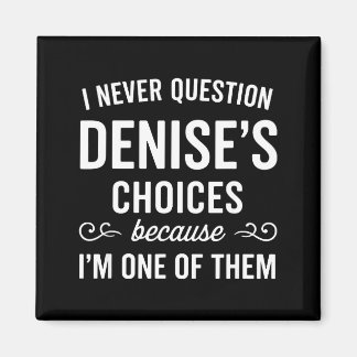 Aimant I Never Question Denise's Choices Because I'm One 