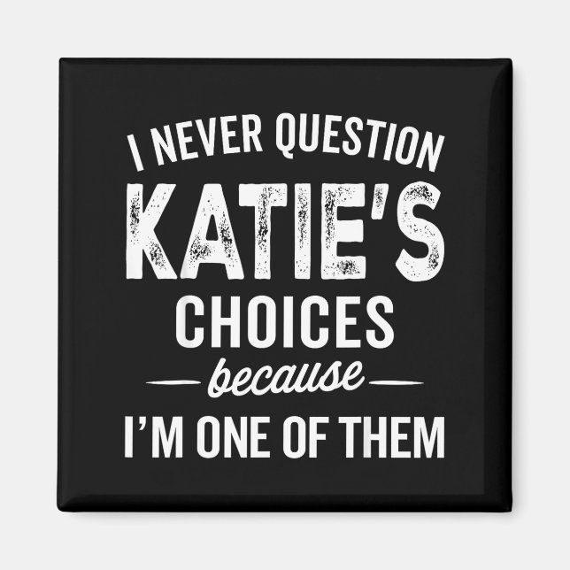 Aimant I Never Question Katie’s Choices - Katie D Name  (Devant)