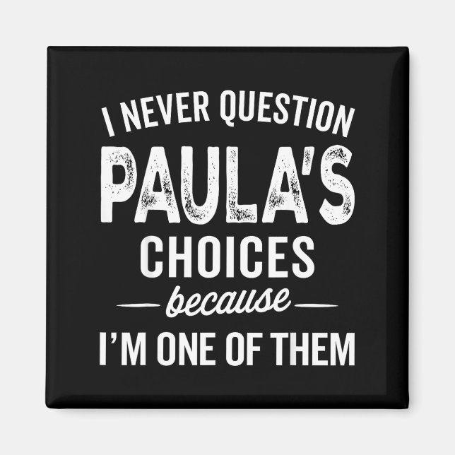 Aimant I Never Question Paula’s Choices - Paula D Name  (Devant)