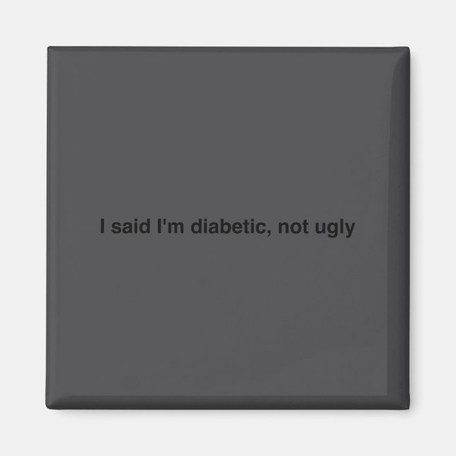 Aimant I Said I'm Diabetic Not Ugly Funny Quotes  (Devant)
