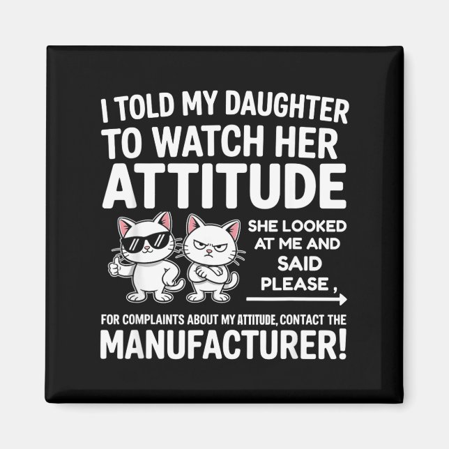 Aimant I Told My Daughter To Watch Her Attitude Funny Cat (Devant)