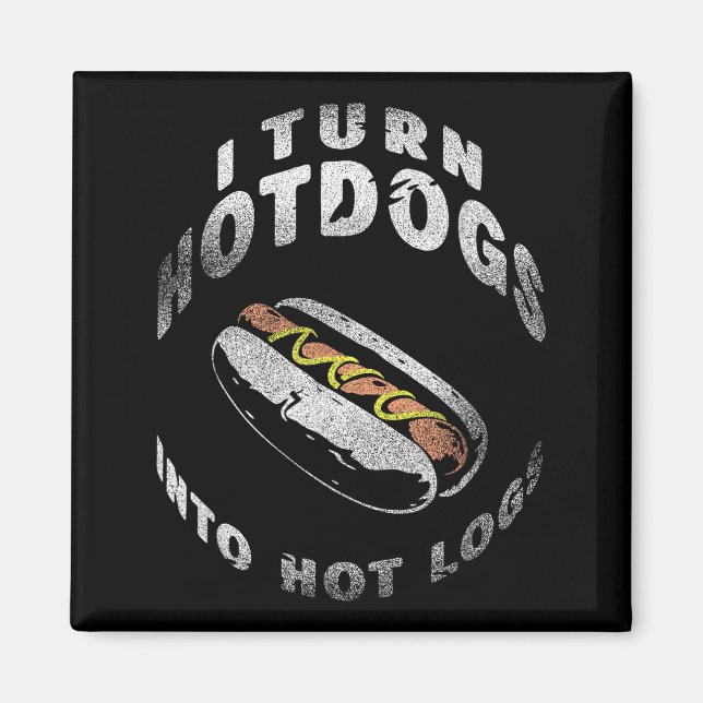 Aimant I Turn Hot Dogs Into Hot Logs  (Devant)