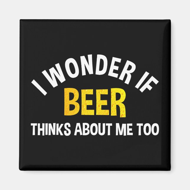 Aimant I Wonder If Beer Thinks About Me Too (Devant)