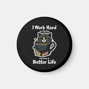 Aimant i-work-hard-so-my-cat-can-have-better life design