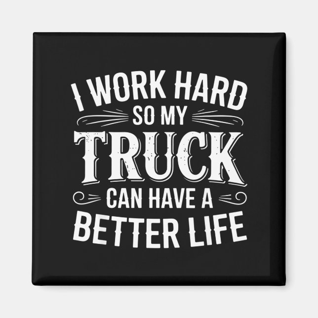 Aimant I Work Hard So My Truck Can Have A Better Life Tru (Devant)