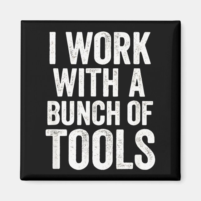 Aimant I Work With A Bunch Of Tools - Funny Worker  (Devant)